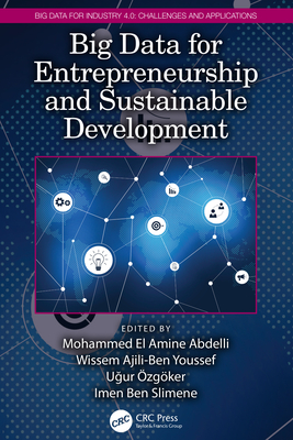Big Data for Entrepreneurship and Sustainable Development - Abdelli, Mohammed El Amine (Editor), and Youssef, Wissem Ajili-Ben (Editor), and zgker, U ur (Editor)