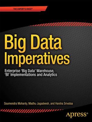 Big Data Imperatives: Enterprise Big Data Warehouse, BI Implementations and Analytics - Mohanty, Soumendra, and Jagadeesh, Madhu, and Srivatsa, Harsha