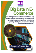 Big Data in E-Commerce: Enhancing Customer Experience How big data is used in e-commerce for improving product recommendations, optimizing pricing strategies, and personalizing customer experiences