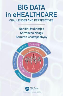 Big Data in ehealthcare: Challenges and Perspectives - Mukherjee, Nandini, and Neogy, Sarmistha, and Chattopadhyay, Samiran