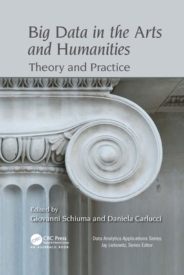 Big Data in the Arts and Humanities: Theory and Practice - Schiuma, Giovanni, and Carlucci, Daniela