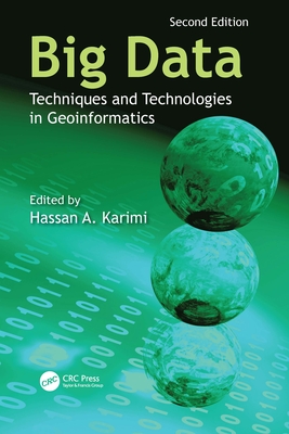 Big Data: Techniques and Technologies in Geoinformatics - Karimi, Hassan A (Editor)