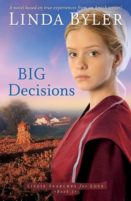 Big Decisions: A Novel Based on True Experiences from an Amish Writer! - Byler, Linda