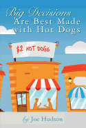 Big Decisions Are Best Made with Hot Dogs
