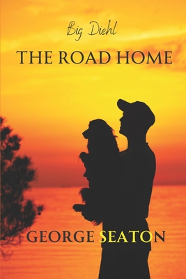 Big Diehl - The Road Home - Seaton, George