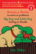 Big Dog & Little Dog Getting in Trouble/Perrazo Y Perrito Se Meten En Problemas: Bilingual English-Spanish