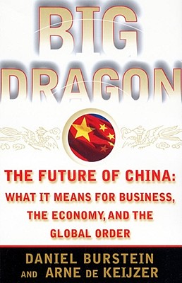 Big Dragon: The Future of China: What It Means for Business, the Economy, and the Global Order - Burstein, Daniel, and de Keijzer, Arne