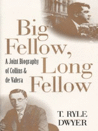 Big Fellow, Long Fellow: A Joint Biography of Collins and De Valera