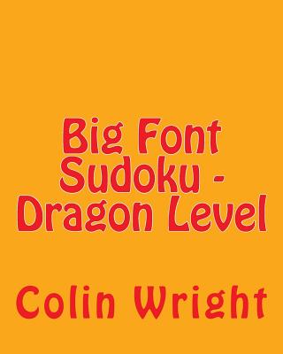 Big Font Sudoku - Dragon Level: Fun, Large Grid Sudoku Puzzles - Wright, Colin