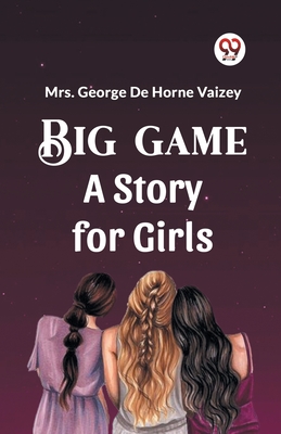 Big Game A Story For Girls - Vaizey, George de Horne, Mrs.