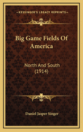 Big Game Fields of America: North and South (1914)