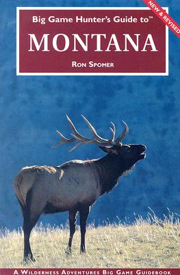 Big Game Hunter's Guide to Montana - Spomer, Ron