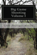 Big Game Shooting Volume I