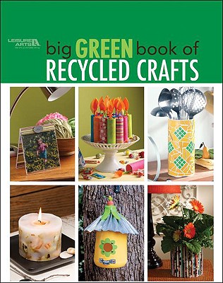 Big Green Book of Recycled Crafts (Leisure Arts #4802) - House, and Leisure Arts (Compiled by)