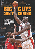 Big Guys Don't Shrink: Basketball's Best Quotes and Quips - Zweig, Eric