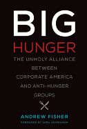 Big Hunger: The Unholy Alliance Between Corporate America and Anti-Hunger Groups