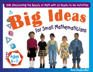 Big Ideas for Small Mathematicians: Kids Discovering the Beauty of Math with 22 Ready-To-Go Activities