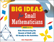 Big Ideas for Small Mathematicians: Kids Discovering the Beauty of Math with 22 Ready-To-Go Activities - Kajander, Ann