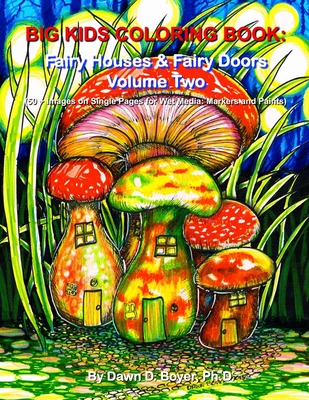 Big Kids Coloring Book: Fairy Houses and Fairy Doors, Volume Two: 50+ Images on Single-sided Pages for Wet Media - Markers and Paints - Boyer, Dawn D