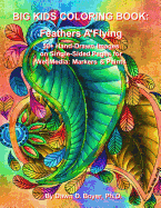 Big Kids Coloring Book: Feathers A'Flying: 50+ Hand-Drawn Feathers & Fun Images on Single-Sided Pages for Wet Media - Markers and Paints