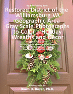 Big Kids Coloring Book: Restored District Williamsburg VA Geographic Area: Gray Scale Photos to Color - Holiday Wreaths and Dcor, Volume 5 of 9 - 2017