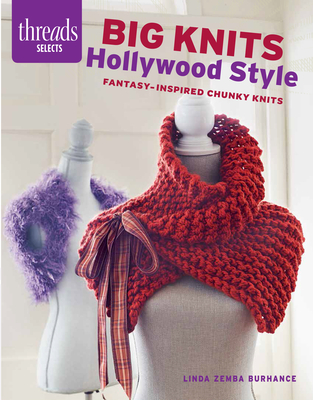 Big Knits Hollywood Style: Fantasy-Inspired Chunky Knits - Burhance, Linda Zemba