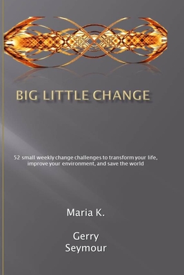 Big Little Change - Seymour, Gerry, and K, Maria