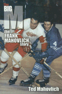 Big M: The Frank Mahovlich Story - Mahovlich, Ted