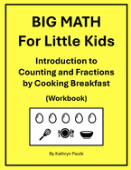 BIG MATH for Little Kids: Introduction to Counting and Fractions by Cooking Breakfast (Workbook)