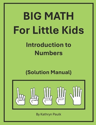 BIG MATH for Little Kids: Introduction to Numbers (Solution Manual) - Paulk, Kathryn