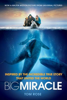 Big Miracle: Inspired by the Incredible True Story That United the World - Rose, Tom