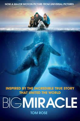 Big Miracle: Three Trapped Whales, One Small Town, A Big-Hearted Story of Hope - Rose, Tom