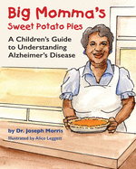 Big Momma's Sweet Potato Pies: A Children's Guide to Understanding Alzheimer's Disease