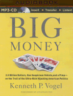Big Money: 2.5 Billion Dollars, One Suspicious Vehicle, and a Pimp--On the Trail of the Ultra-Rich Hijacking American Politics