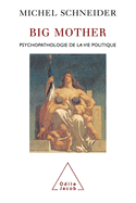 Big Mother: The Psychopathology of Political Life / Big Mother: Psychopathologie de la vie politique