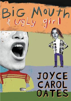 Big Mouth & Ugly Girl - Oates, Joyce Carol