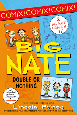 Big Nate: Double or Nothing: Big Nate: What Could Possibly Go Wrong? and Big Nate: Here Goes Nothing - Peirce, Lincoln