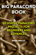 Big Paracord Book: 50 Useful Paracord Projects for Beginners and Advanced
