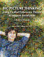 Big Picture Thinking: Using Central Coherence Theory to Support Social Skills - A Book for Students