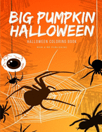 Big Pumpkin Halloween: Coloring and Painting books for Children and kids in special time with spooky and horror ghost, mummy, vampire and little witch