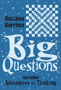 Big Questions: Incredible Adventures in Thinking