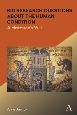 Big Research Questions about the Human Condition: A Historian's Will - Jarrick, Arne