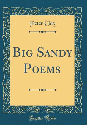 Big Sandy Poems (Classic Reprint) - Clay, Peter