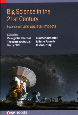 Big Science in the 21st Century: Economic and societal impacts - Charitos, Panagiotis (Editor), and Arabatzis, Theodore (Editor), and Cliff, Harry (Editor)