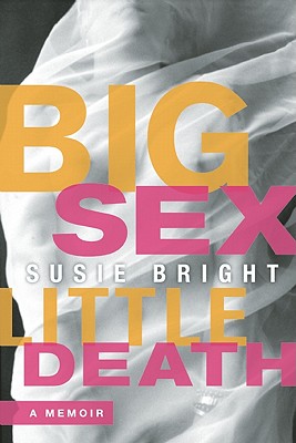 Big Sex Little Death: A Memoir - Bright, Susie