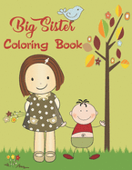 Big Sister Coloring Book: Big Sister Activity Coloring Book For Kids. Cute Baby Gifts Workbook For Girls With Mazes, Dot To Dot, Word Search And More!