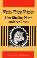 Big Top Boss: John Ringling North and the Circus