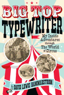 Big Top Typewriter: My Inside Adventures Through the World of Circus