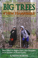 Big Trees of New Hampshire: Short Hikes to the Biggest Trees in New Hampshire from the Seacoast to the North Country