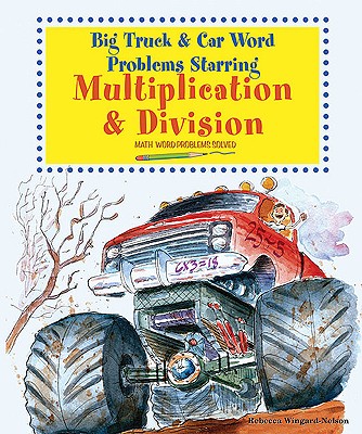 Big Truck and Car Word Problems Starring Multiplication and Division: Math Word Problems Solved - Wingard-Nelson, Rebecca